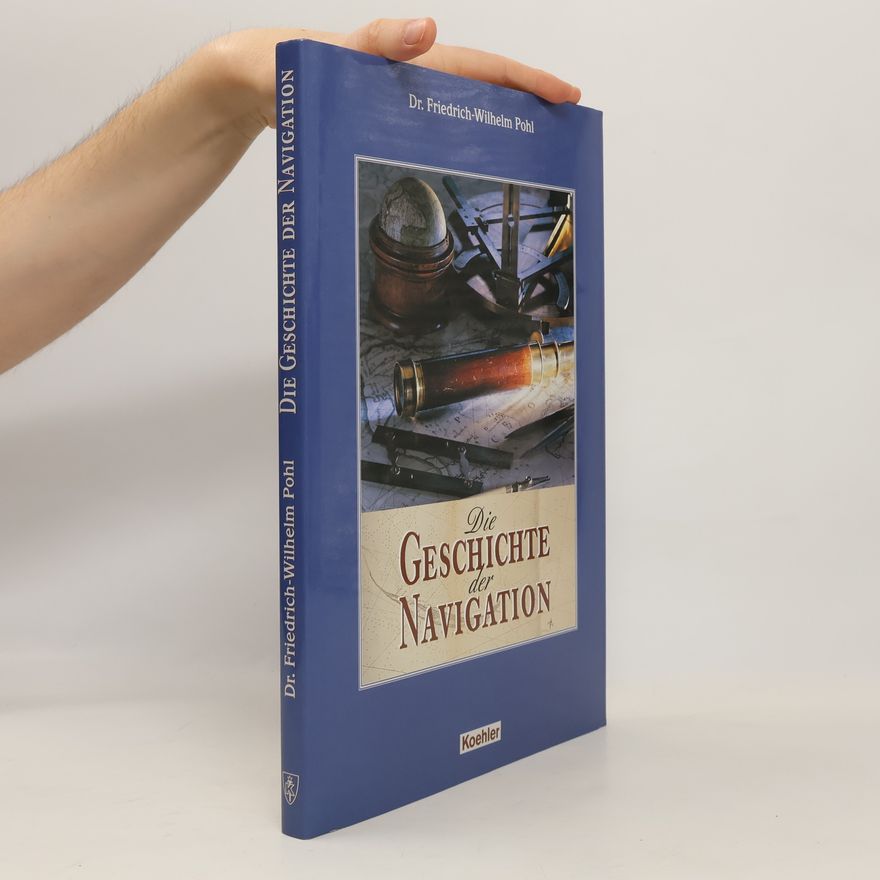 Friedrich Wilhelm Pohl Die Geschichte der Navigation