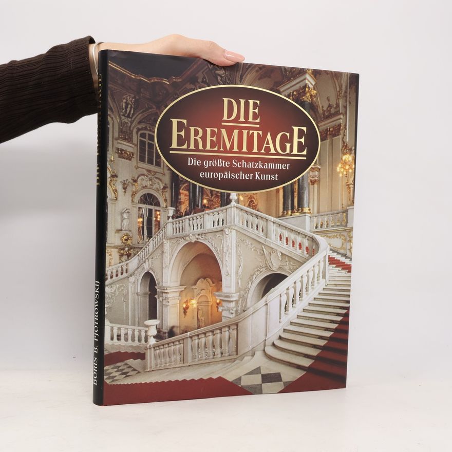 Boris Borisovič Piotrovskij Die Eremitage. Die größte Schatzkammer europäischer Kunst