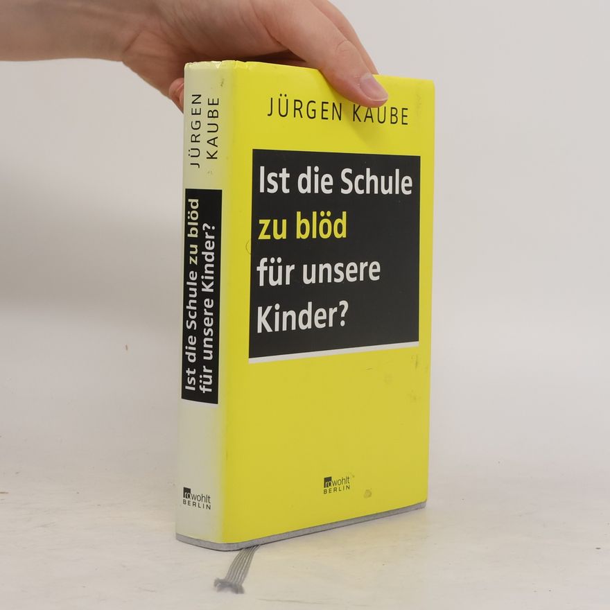 Jürgen Kaube Ist die Schule zu blöd für unsere Kinder?