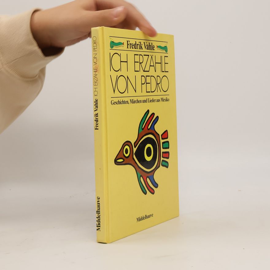 Fredrik Vahle Ich erzähle von Pedro. Geschichten, Märchen und Lieder aus Mexiko