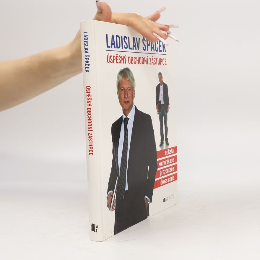 Ladislav Špaček Úspěšný obchodní zástupce. Etiketa, komunikace, prezentace, dress code