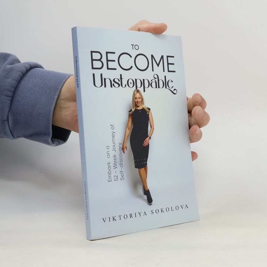 Viktoriya Sokolova To Become Unstoppable: Embark On A 52-Week Journey Of Self-Discovery