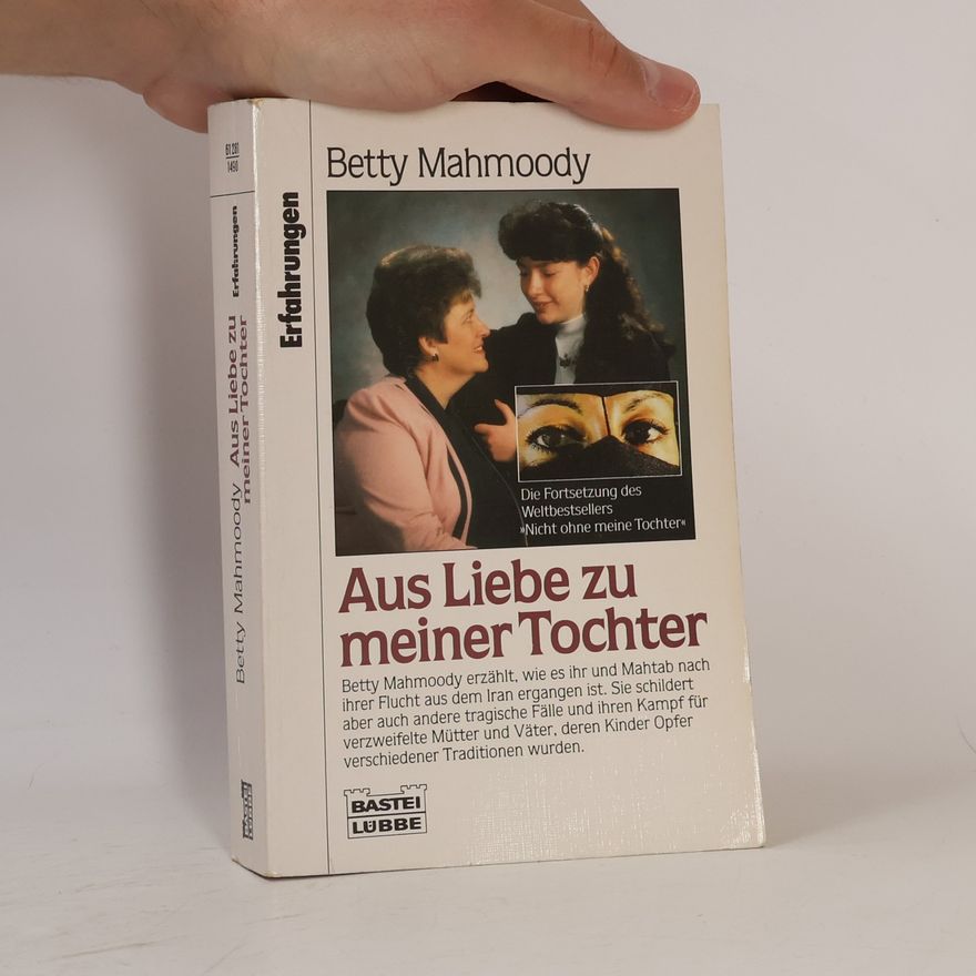 Betty Mahmoody Aus Liebe zu meiner Tochter