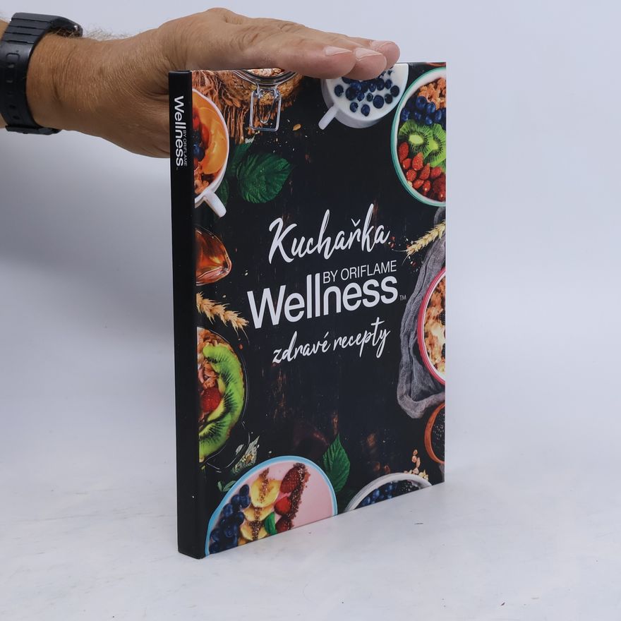 Kolektiv autorů Kuchařka Wellness by Oriflame. Zdravé recepty