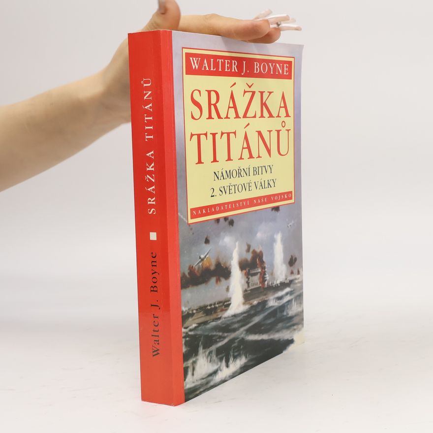 Walter J. Boyne Srážka titánů - Námořní bitvy 2. světové války