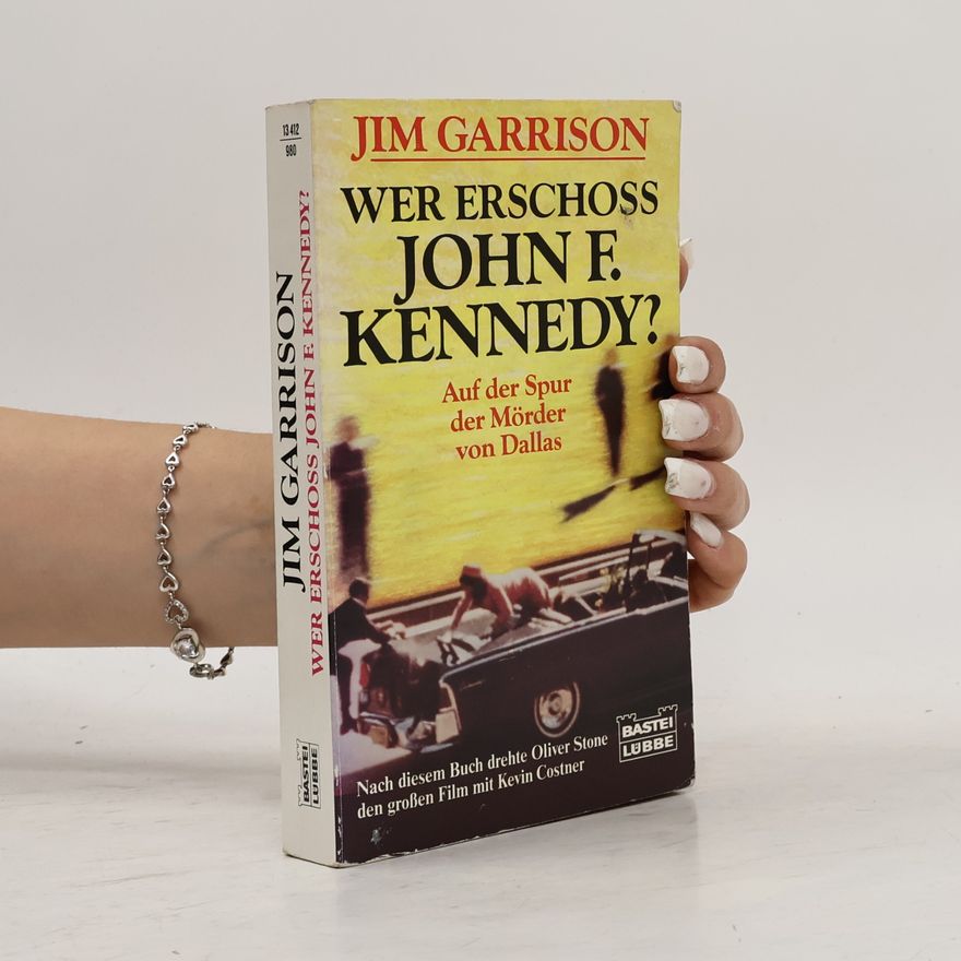 Jim Garrison Wer erschoss John F. Kennedy? Auf der Spur der Mörder von Dallas