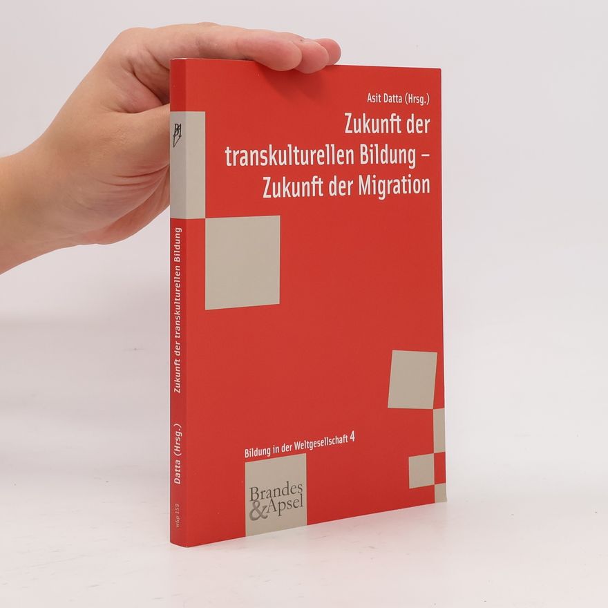 Asit Datta Bildung in der Weltgesellschaft - 4: Zukunft der transkulturellen Bildung - Zukunft der Migration
