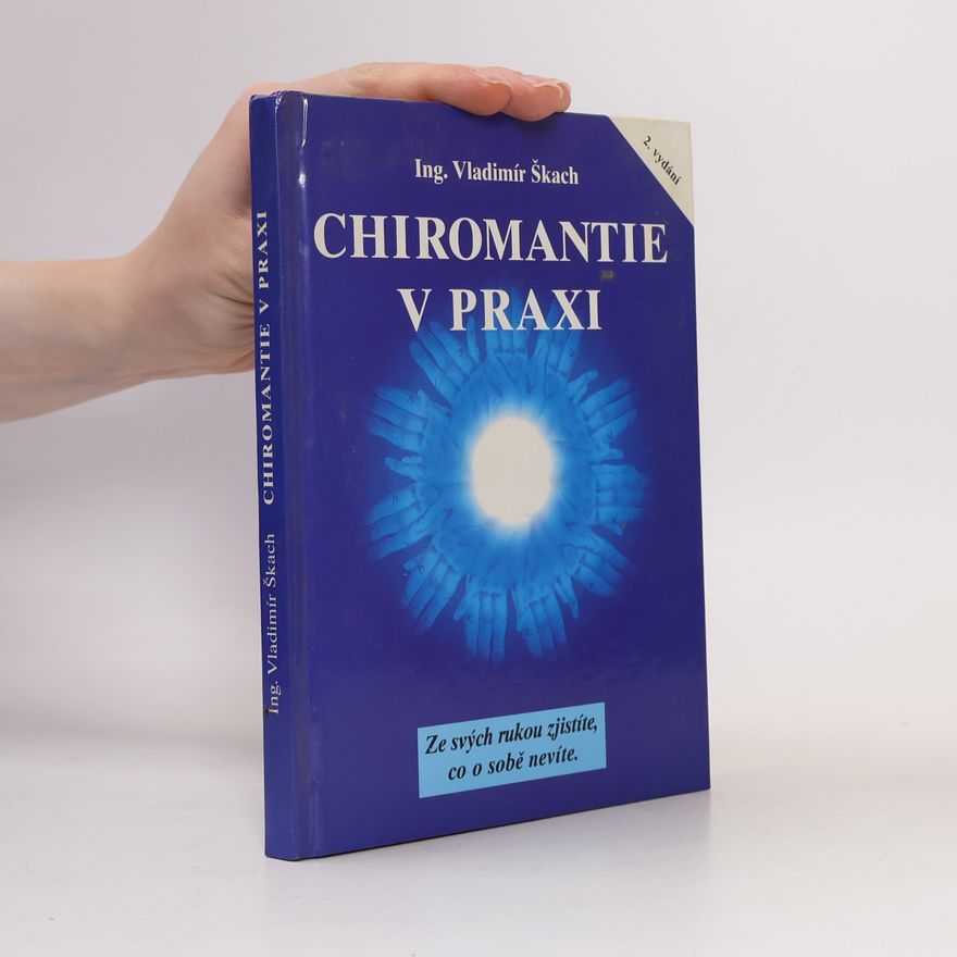 Vladimír Škach Chiromantie v praxi : ze svých rukou zjistíte, co o sobě nevíte