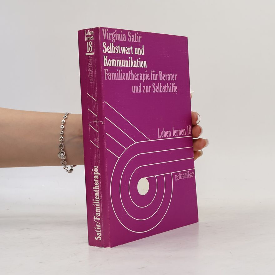 Virginia Satir Selbstwert und Kommunikation. Familientherapie für Berater und zur Selbsthilfe