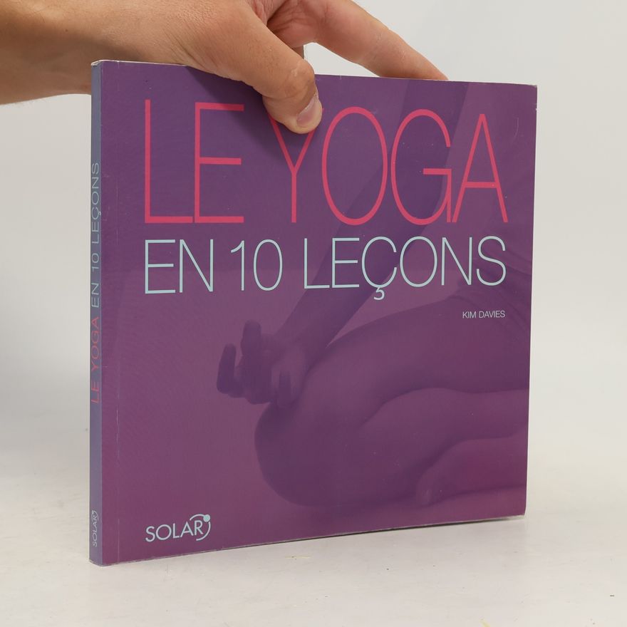 Kim Davies Le Yoga. En 10 Lecons