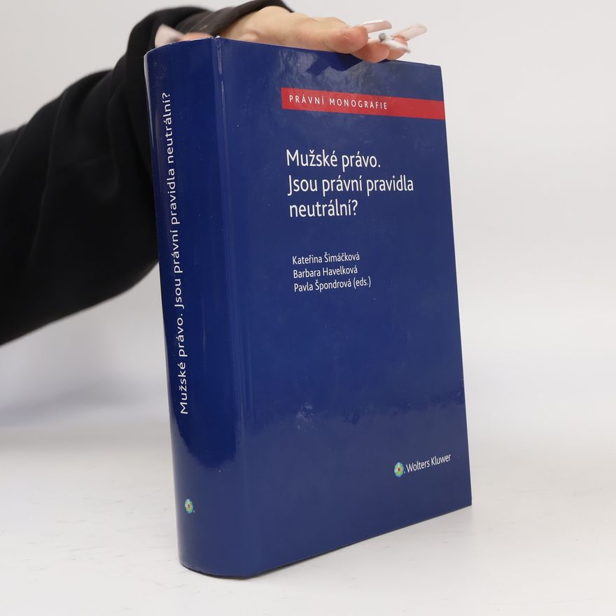 Pavla Špondrová Mužské právo. Jsou právní pravidla neutrální?