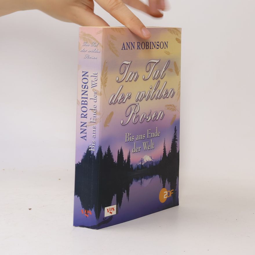 Ann Robinson Im Tal der wilden Rosen. Bis ans Ende der Welt