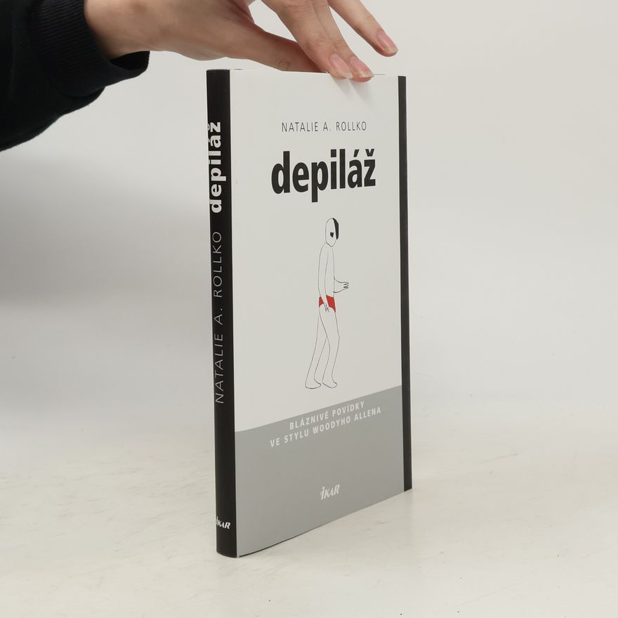 Natalie A. Rollko Depiláž. Bláznivé povídky ve stylu Woodyho Allena