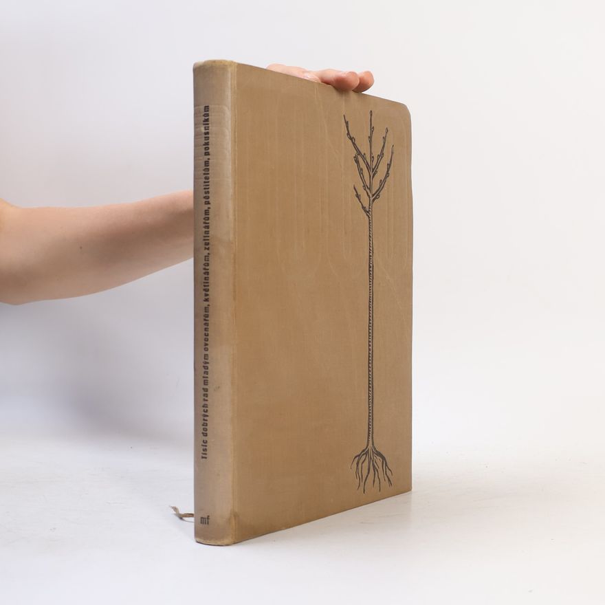 Autorenkollektiv 1000 dobrých rad mladým ovocnářům, květinářům, zelinářům, pěstitelům, pokusníkům