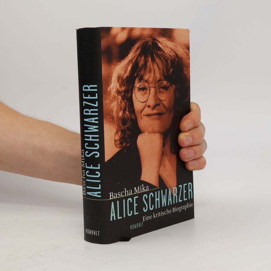 Bascha Mika Alice Schwarzer: Eine kritische Biographie