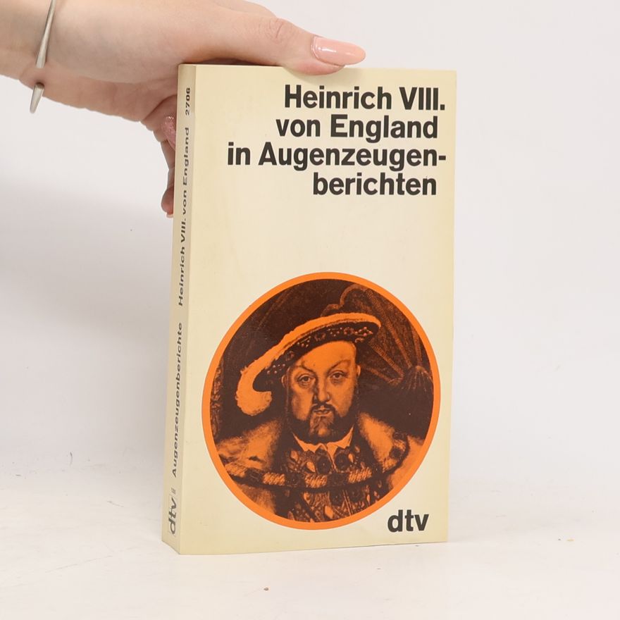 Eberhard Jacobs Heinrich VIII. [der Achte] von England in Augenzeugenberichten