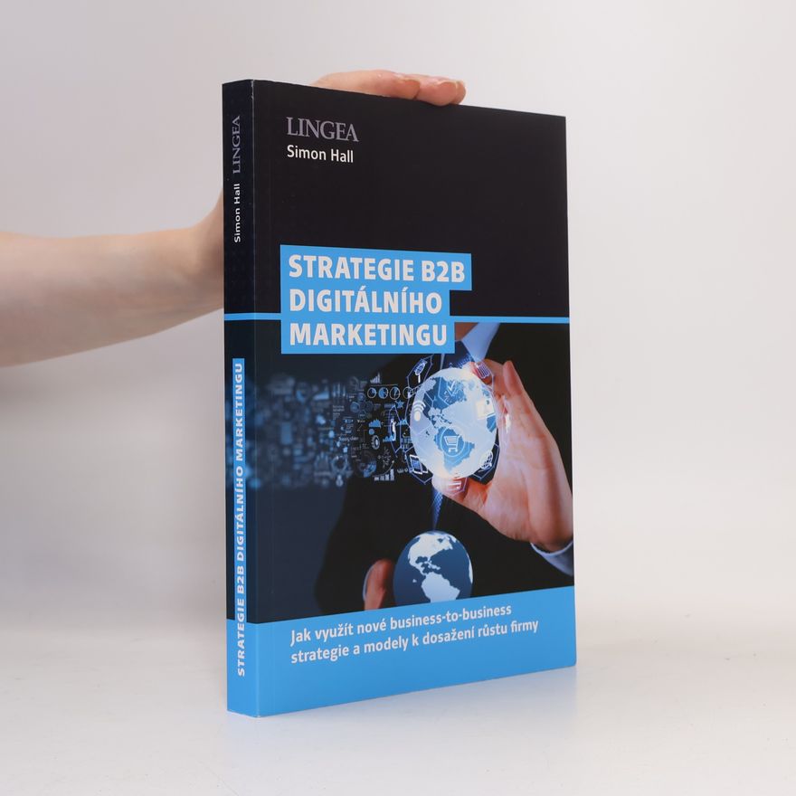 Martin Bednarski Strategie B2B digitálního marketingu: jak využít nové business-to-business strategie a modely k dosažení růstu firmy