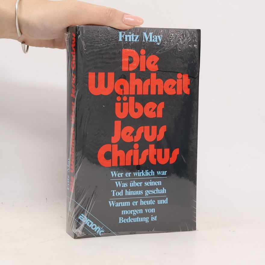 Fritz May Die Wahrheit über Jesus Christus