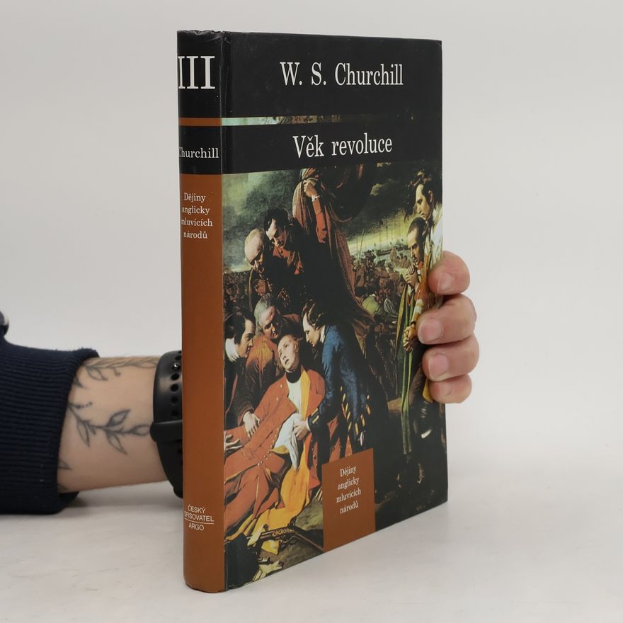 Winston S. Churchill Dějiny anglicky mluvících národů 3. Věk revoluce