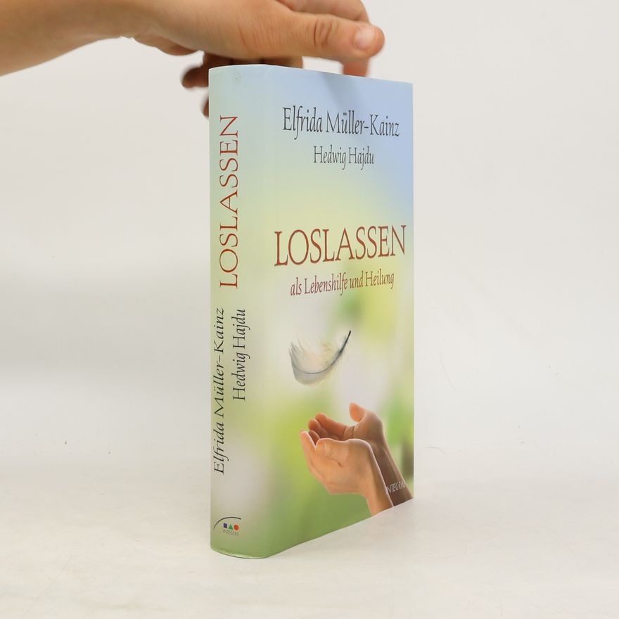 Elfrida Müller-Kainz Loslassen als Lebenshilfe und Heilung
