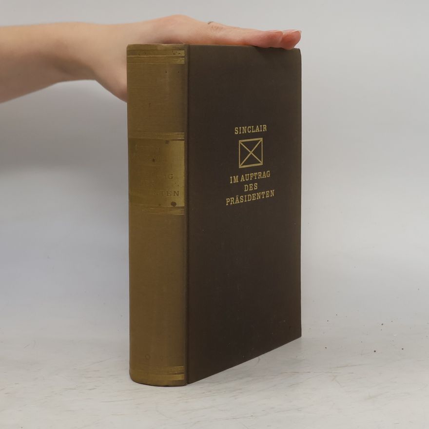 Upton Sinclair Im Auftrag des Präsidenten