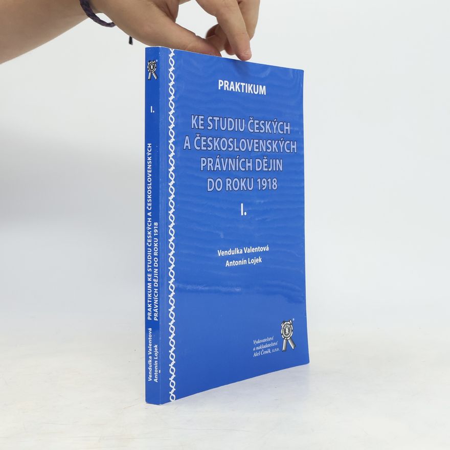 Vendulka Valentová Praktikum ke studiu českých a československých právních dějin do roku 1918 I.