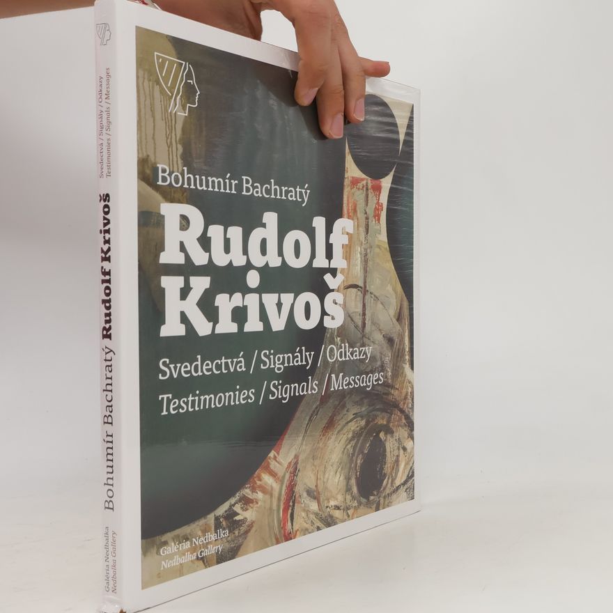 Rudolf Krivoš Rudolf Krivoš: svedectvá, signály, odkazy = testimonies, signals, messages
