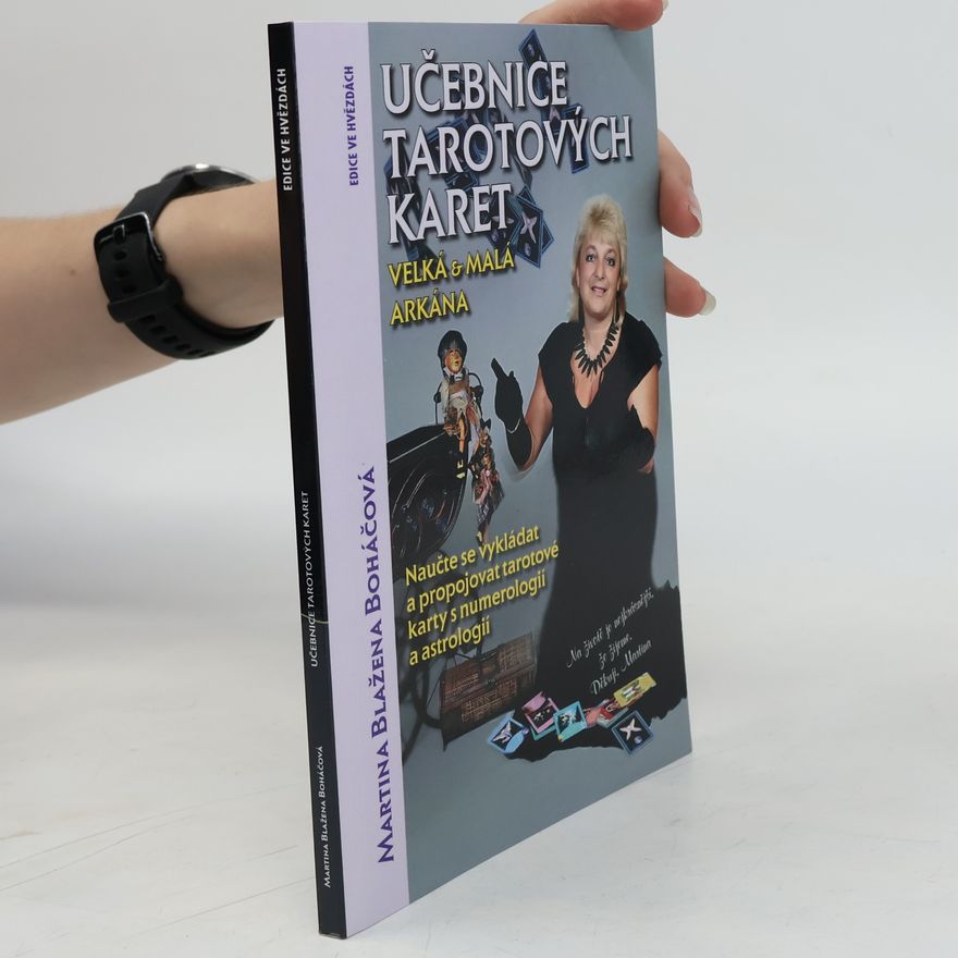 Martina Blažena Boháčová Učebnice tarotových karet : velká & malá arkána : naučte se vykládat a propojovat tarotové karty s numerologií a astrologií