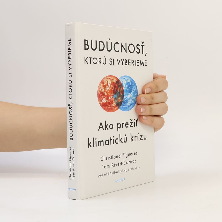 Christiana Figueres Budúcnosť, ktorú si vybiereme. Ako prežiť klimatickú krízu