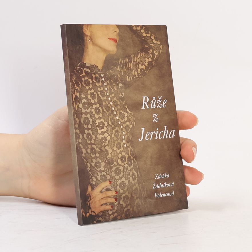 Zdeňka Žádníková-Volencová Růže z Jericha