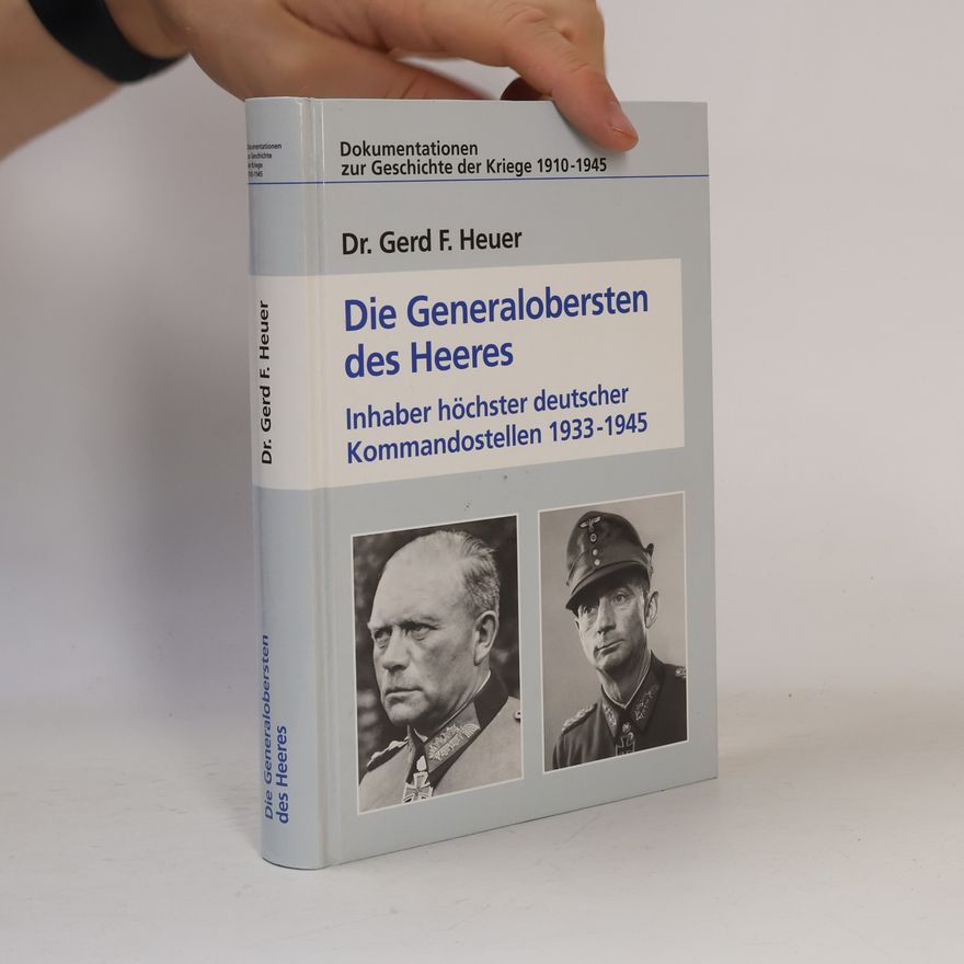 Gerd F. Heuer Die Generalobersten des Heeres. Inhaber höchster deutscher Kommandostellen 1933 - 1945