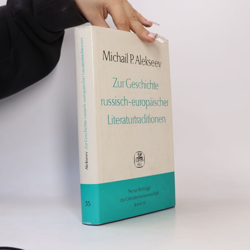 Michail Pavlovič Alekseev Zur Geschichte russisch-europäischer Literaturtraditionen
