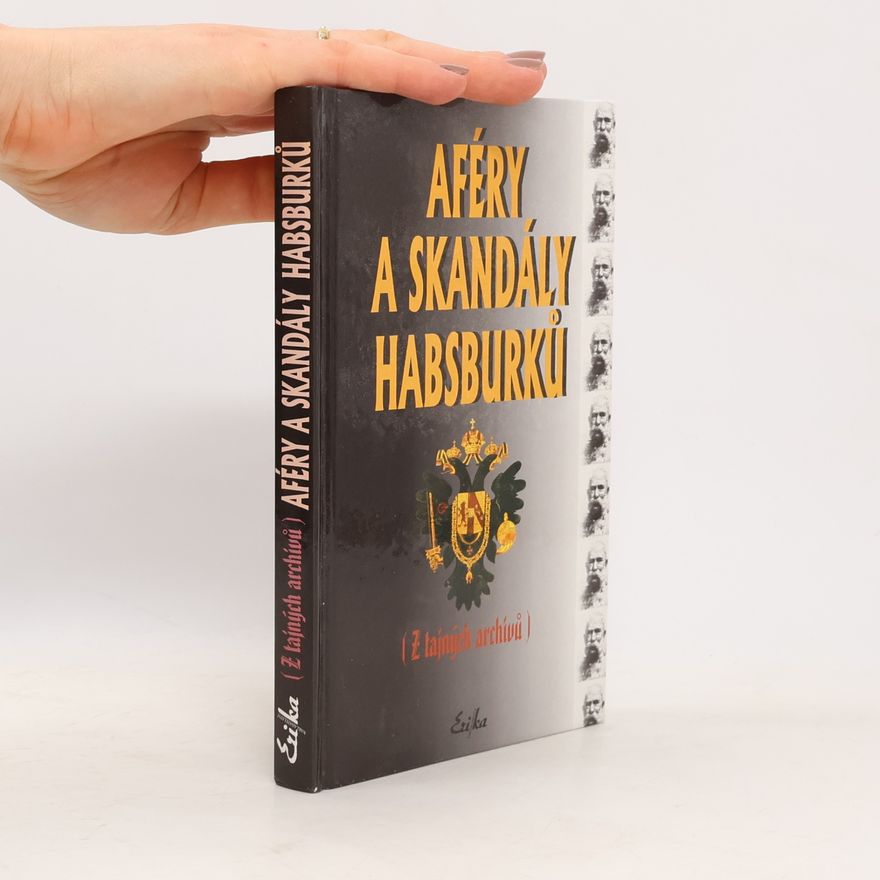 Kolektiv autorů Aféry a skandály Habsburků