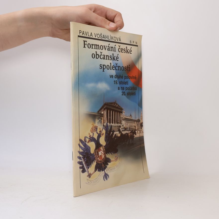 Pavla Vošahlíková Formování české občanské společnosti ve druhé polovině 19. století a na počátku 20. století