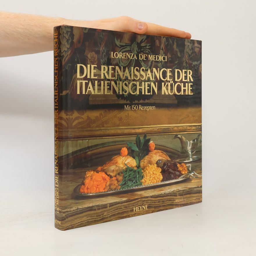 Lorenza De' Medici Die Renaissance der italienischen Küche