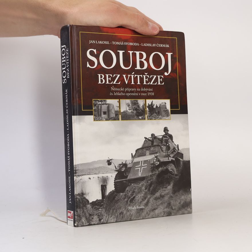 Tomáš Svoboda Souboj bez vítěze. Německé přípravy na dobývání čs. lehkého opevnění v roce 1938