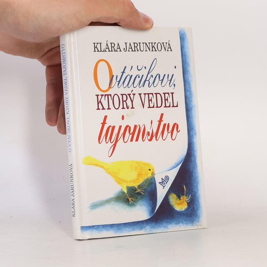 Klára Jarunková O vtáčikovi, ktorý vedel tajomstvo
