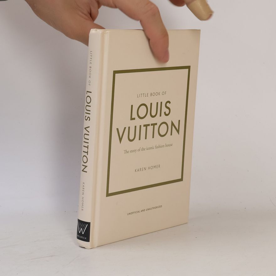 Karen Homer Little book of Louis Vuitton. The story of the iconic fashion house