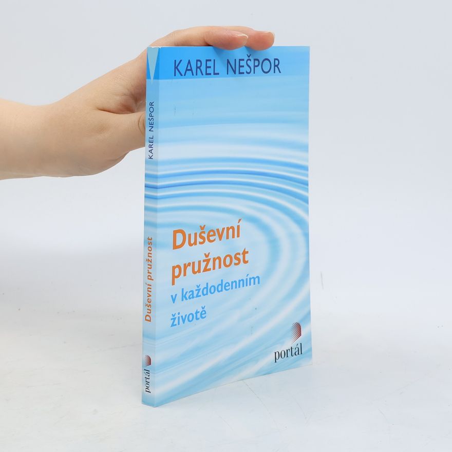 Karel Nešpor Duševní pružnost v každodenním životě Duševní pružnost v každodenním životě