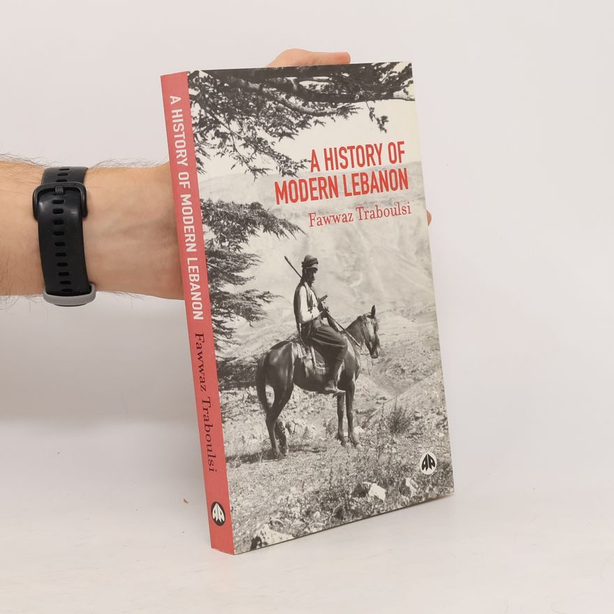 Fawwāz aut Ṭarābulsī A History of Modern Lebanon