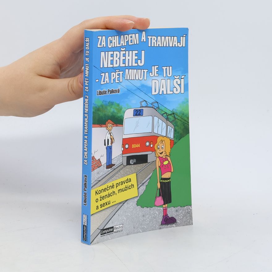 Libuše Palková Za chlapem a tramvají neběhej. Za pět minut je tu další