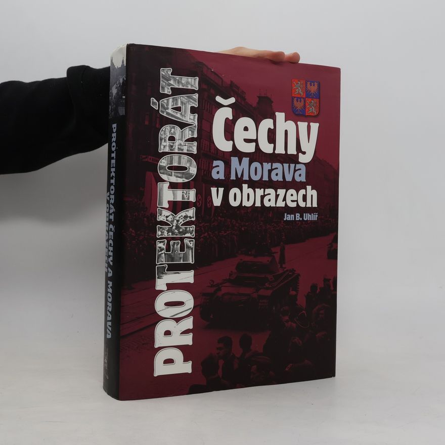 Jan Boris Uhlíř Protektorát Čechy a Morava v obrazech
