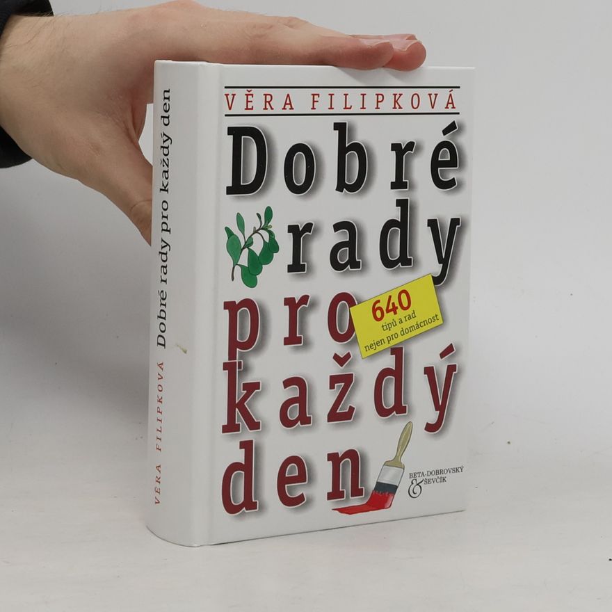 Věra Filipková Dobré rady pro každý den: 640 tipů a rad nejen pro domácnost