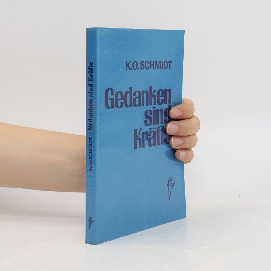 Karl Otto Schmidt Gedanken sind Kräfte
