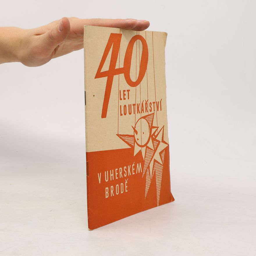 Autorenkollektiv 40 let loutkářství v Uherském Brodě