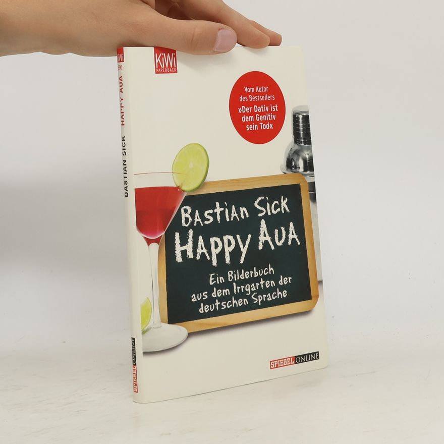 Bastian Sick Happy Aua : ein Bilderbuch aus dem Irrgarten der deutschen Sprache