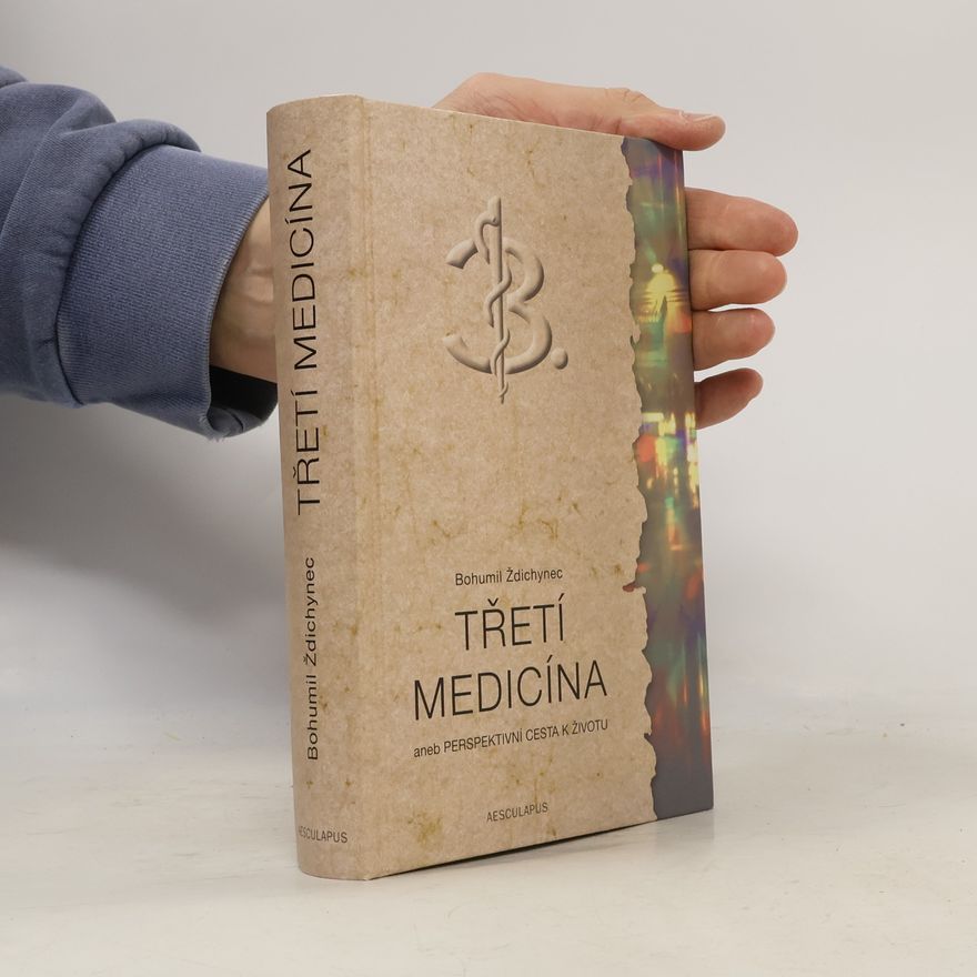 Bohumil Ždichynec Třetí medicína aneb Perspektivní cesta k životu
