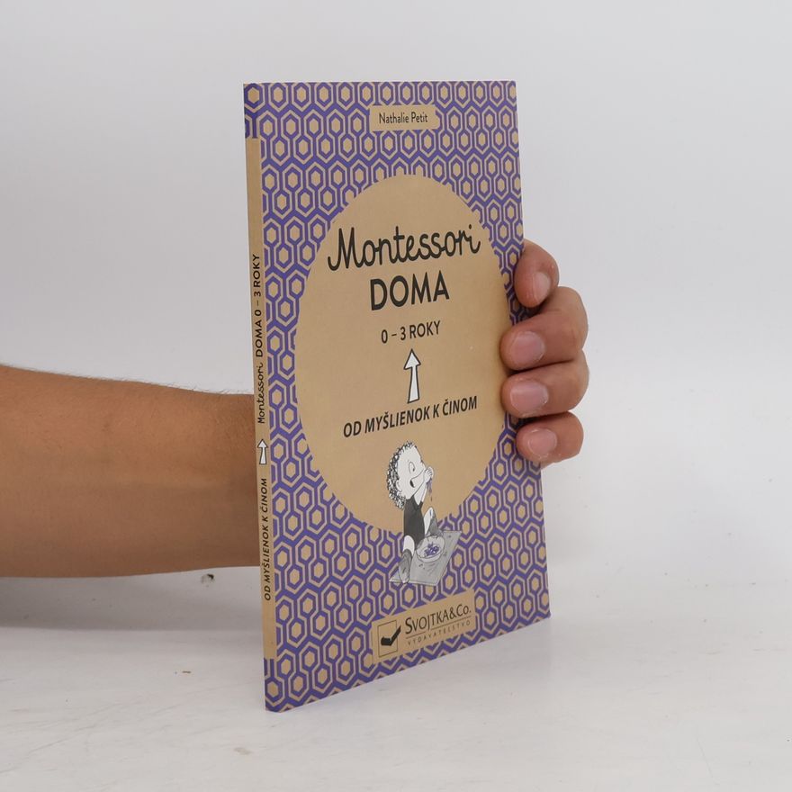 Nathalie Petit Montessori doma. Od myšlienok k činom. 0-3 roky