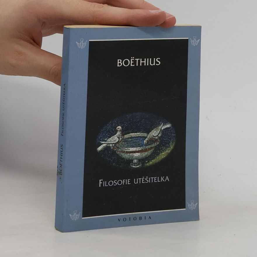 Anitius Manlius Torquatus Severinus Boëthius Filosofie utěšitelka
