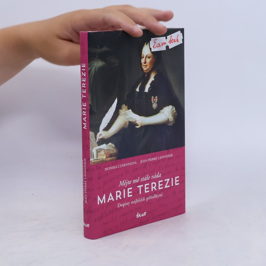 Jean Pierre Lavandier Mějte mě stále ráda - Marie Terezie: Dopisy nejbližší přítelkyni